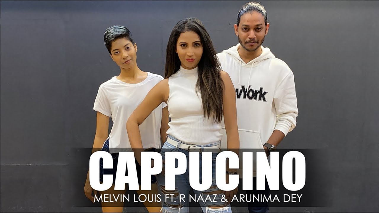Cappuccino | Melvin Louis ft. R Naaz | Arunima Dey