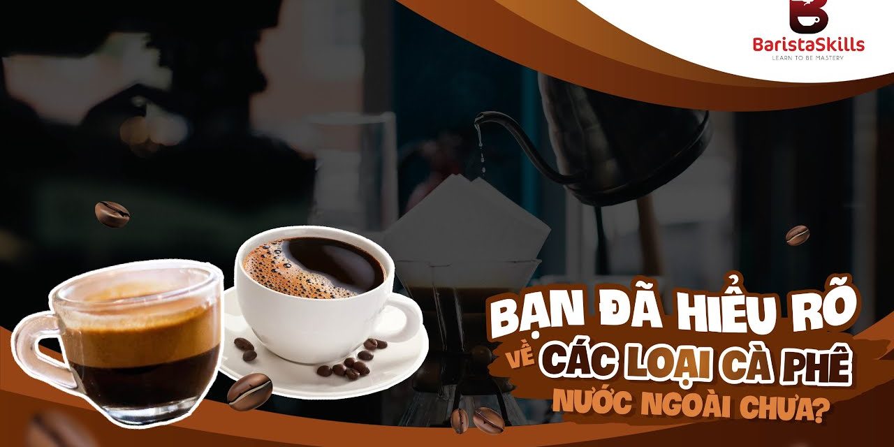 [BARISTA SKILLS] Phân biệt Espresso- Cappuccino- Latte- Caramel Macchiato- Mocha- Ame…